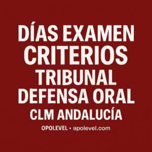 10 días para el examen: Criterios del tribunal para la defensa oral (CLM y Andalucía) y cómo prepararte