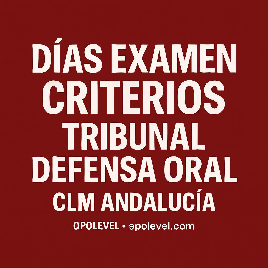 10 días para el examen: Criterios del tribunal para la defensa oral (CLM y Andalucía) y cómo prepararte