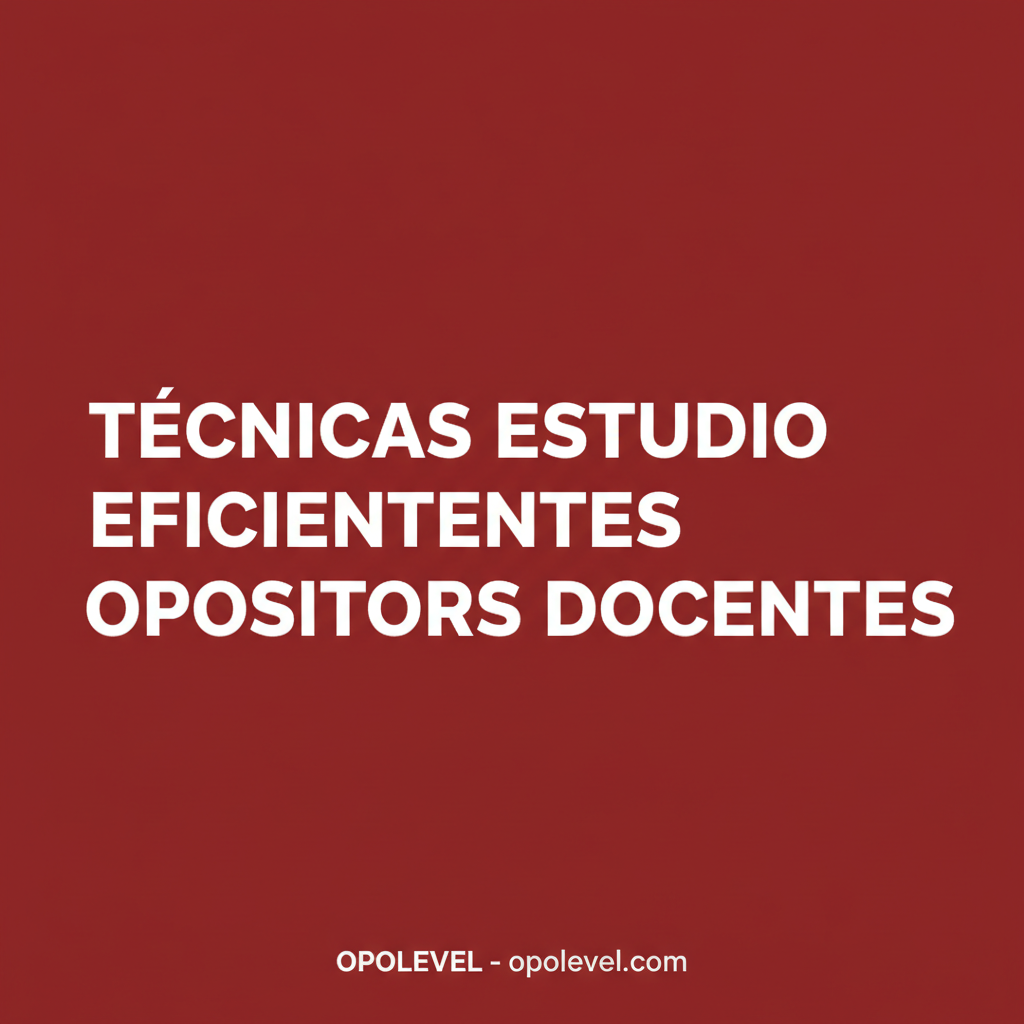 Técnicas de estudio eficientes para opositores docentes